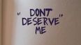 Don't Deserve Me